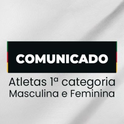 Comunicados aos atletas da 1ª categoria Masculina e Feminina